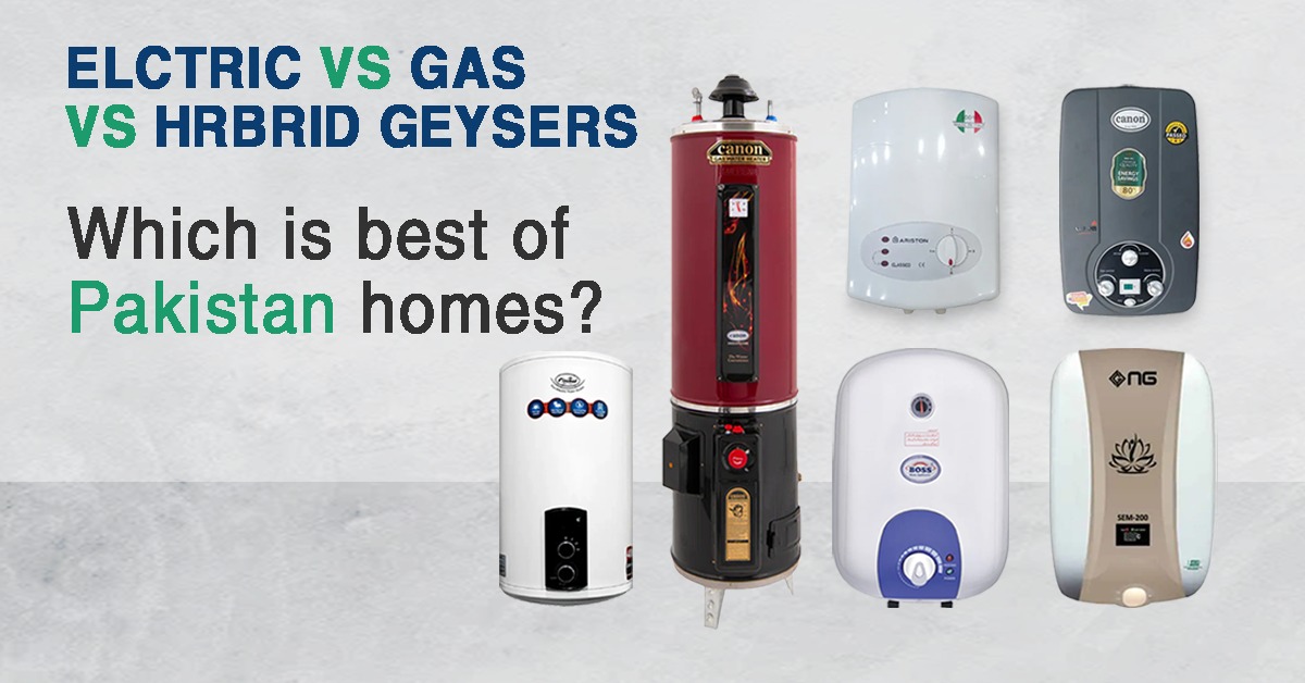 Elctric vs gas vs hrbrid geysers: Which is best of Pakistan homes?